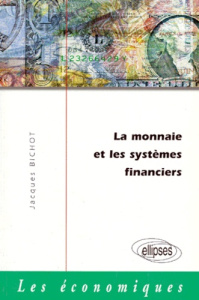 La monnaie et les systèmes financiers - Bichot Jacques