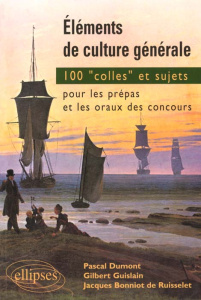 Eléments de culture générale. 100 Colles et sujets pour les prépas et les oraux de concours - Bonniot de Ruisselet Jacques ; Dumont Pascal ; Gui