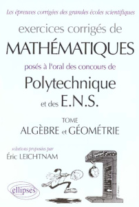 EXERCICES CORRIGES DE MATHEMATIQUES POSES A L'ORAL DES CONCOURS DE POLYTECHNIQUE ET DES E.N.S. Tome - Leichtnam Eric
