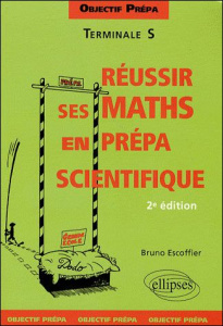 Réussir ses Mathématiques en prépa scientifique. Terminale S - Escoffier Bruno
