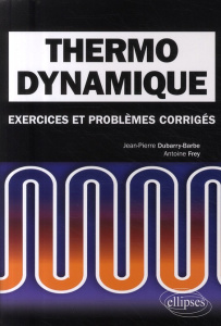 Thermodynamique. Exercices et problèmes corrigés, classes préparatoires MPSI, PCSI, PTSI - Dubarry-Barbe Jean-Pierre ; Frey Antoine
