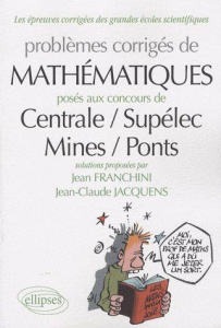 Problèmes de mathématiques posés aux concours Centrale-Supélec, Mines-Ponts - Franchini Jean ; Jacquens Jean-Claude