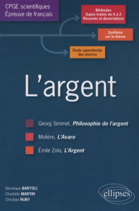 L'argent. L'épreuve de français, conseils pratiques/corrigés programme 2010-2011 : Molière-Zola-Simm - Bartoli Véronique ; Martin Charlotte ; Ruby Christ