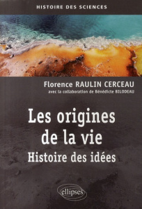Les origines de la vie. Histoire des idées - Raulin Cerceau Florence ; Bilodeau Bénédicte