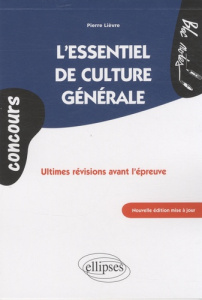 L'essentiel de culture générale. Ultimes révisions avant l'épreuve, 2e édition - Lièvre Pierre