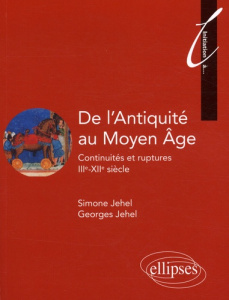 De l'Antiquité au Moyen Age. Continuités et ruptures IIIe-XIIe siècle - Jehel Simone ; Jehel Georges