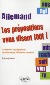 Les prépositions vous disent tout ! Comprendre les prépositions et améliorer son allemand en s'amusa - Hammel Wolfgang