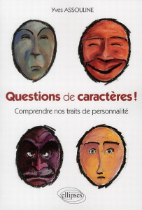 Questions de caractères ! Comprendre nos traits de personnalité - Assouline Yves