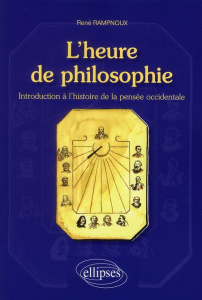L'heure de philosophie. Introduction à l'histoire de la pensée occidentale - Rampnoux René