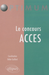 Le concours ACCES - Bourgeois Bénédicte ; Fernandez Daniel ; Guillard