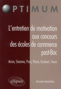 L'entretien de motivation aux concours des écoles de commerce post-bac. Acces, Sesame, Pass, Prism, - Benkalfate Mustapha