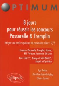 8 jours pour réussir les concours Passerelle & Tremplin. Intégrer une école supérieure de commerce à - Natan Igal ; Baud-Butigieg Dorothée ; Gomez Olivie