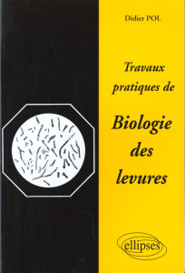 Travaux pratiques de biologie des levures. Guide de laboratoire - Pol Didier