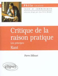 KANT : CRITIQUE DE LA RAISON PRATIQUE. Les principes - Billouet Pierre ; Kant Emmanuel