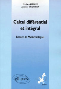 Calcul différentiel et intégral. Enseignement à distance universitaire européen - Maumy Myriam ; Vauthier Jacques