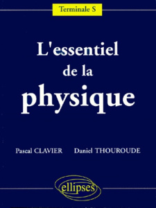 L'essentiel de la physique. Terminale S - Clavier Pascal ; Thouroude Daniel