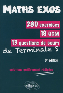 280 exercices, 19 QCM, 13 questions de cours de Terminale S. Solutions entièrement rédigées, 3e édit - Lagrais Alain