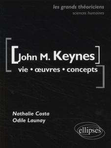 John Maynard Keynes. Vie, oeuvres, concepts - Costa Nathalie ; Launay Odile