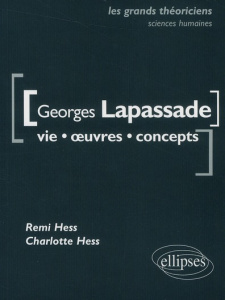 Georges Lapassade. Vie, oeuvres, concepts - Hess Remi ; Hess Charlotte