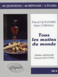 Tous les matins du monde. 40 questions, 40 réponses, 4 études - Quignard Pascal ; Messager Mathieu ; Mouttapa Fran