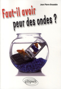 Faut-il avoir peur des ondes ? - Brasebin Jean-Pierre