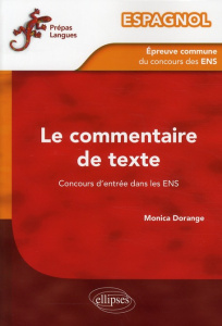 Espagnol. L'épreuve commune de commentaire de texte du concours d'entrée dans les ENS - Dorange Monica