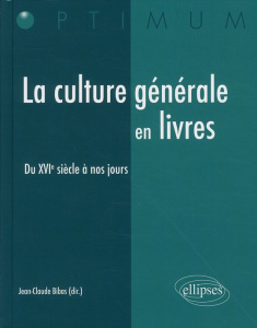 La culture générale en livres. Du XVIe siècle à nos jours - Bibas Jean-Claude