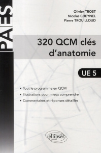 320 QCM clés d'anatomie UE 5 - Trost Olivier ; Trouilloud Pierre ; Cheynel Nicola