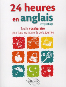 24 heures en anglais. Tout le vocabulaire pour tous les moments de la journée - Riegl Georges