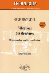 Vibrations des structures, génie mécanique. Mesure, analyse modale, modélisation, 2e édition - Vénizélos Georges