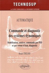 Commande et diagnostic des systèmes dynamiques. Modélisation, analyse, commande par PID et par retou - Toscano Rosario