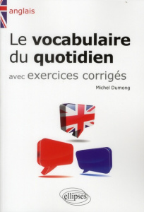 Le vocabulaire du quotidien avec exercices corrigés - Dumong Michel