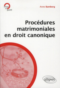 Procédures matrimoniales en droit canonique - Bamberg Anne