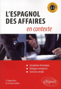Espagnol des affaires en contexte. Vocabulaire thématique, dialogues enregistrés, exercices corrigés - Senpau Roca Sophie ; Garcia Ludena Lecendreux Mari