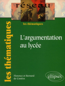 L'argumentation au lycée - Castéra Bernard de ; Castera Florence de