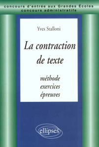 LA CONTRACTION DE TEXTE. Méthode, Exercices, Epreuves - Stalloni Yves