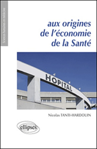 Aux origines de l'économie de la Santé - Tanti-Hardouin Nicolas