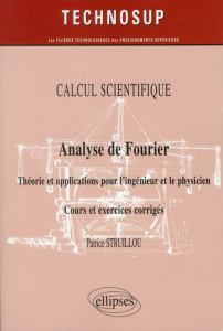 Analyse de Fourier. Théorie et applications pour l'ingénieur et le physicien, Cours et exercices cor - Struillou Patrice