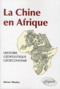 La Chine en Afrique. Histoire, géopolitique, géoéconomie - Mbabia Olivier ; Lincot Emmanuel