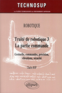 Robotique. Traité de robotique 3 La partie commande : gestuelle, précision, vibrations, sécurité - Bop Charles