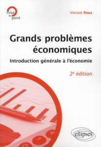 Grands problèmes économiques. Introduction générale à l'économie, 2e édition - Roux Vincent