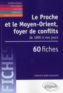 Le Proche et le Moyen-Orient, foyer de conflits de 1890 à nos jours. 60 fiches - Sedel-Lemonnier Catherine