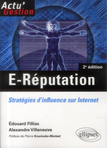 E-Réputation. Stratégies d'influence sur Internet, 2e édition - Fillias Edouard ; Villeneuve Alexandre ; Kosciusko