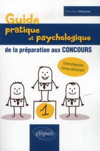 Guide pratique et psychologie de la préparation des concours - Argenson Pierre-Henri d'