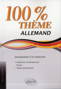 Allemand 100% thème. Entraînement à la traduction : littérature, presse, thème grammatical - Lambert Hélène