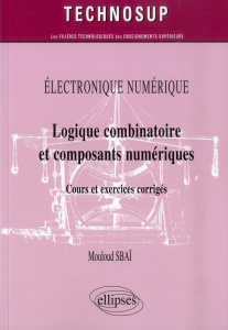 Logique combinatoire et composants numériques. Cours et exercices corrigés - Sbaï Mouloud