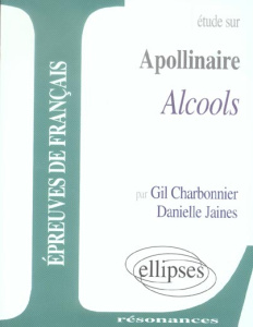 Etude sur Alcools, Guillaume Apollinaire - Charbonnier Gil ; Jaines Danielle