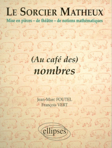 LE SORCIER MATHEUX. Tome 3, (Au café des) nombres - Foutel Jean-Marc ; Vert François