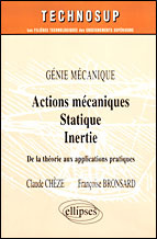 ACTIONS MECANIQUES, STATIQUE, INERTIE. Génie mécanique, De la théorie aux applications pratiques - Bronsard Françoise ; Chèze Claude