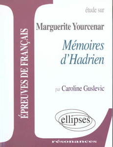 Etude sur Mémoires d'Hadrien, Marguerite Yourcenar - Guslevic Caroline